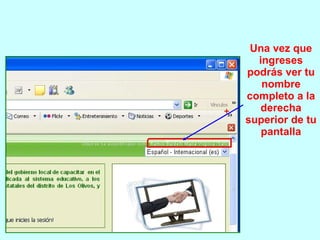 Una vez que ingreses podrás ver tu nombre completo a la derecha superior de tu pantalla 
