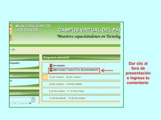 Dar clic al foro de presentación e ingresa tu comentario   