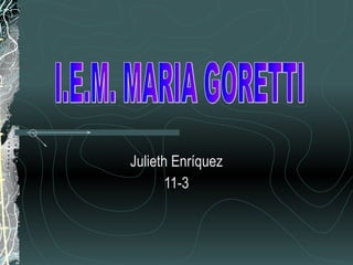 Julieth Enríquez 11-3 I.E.M. MARIA GORETTI 