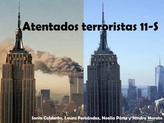 Atentados terroristas 11-S
Sonia Calderón, Laura Fernández, Noelia Pérez y Sandra Maroto
 