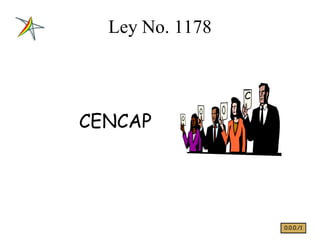 Ley No. 1178


                 C

CENCAP




                     0.0.0./1
 