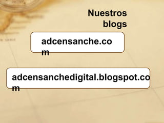 Nuestros
                   blogs
      adcensanche.co
      m

adcensanchedigital.blogspot.co
m
 