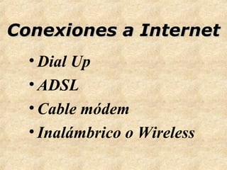 Conexiones a Internet ,[object Object],[object Object],[object Object],[object Object]