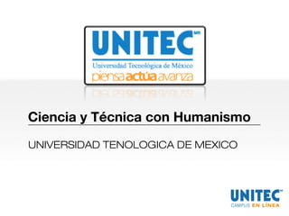 Ciencia y Técnica con Humanismo
UNIVERSIDAD TENOLOGICA DE MEXICO
 