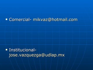 Comercial-  [email_address] Institucional-  [email_address]   
