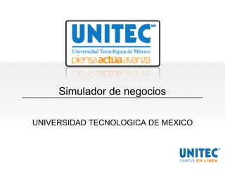 Simulador de negocios
UNIVERSIDAD TECNOLOGICA DE MEXICO
 