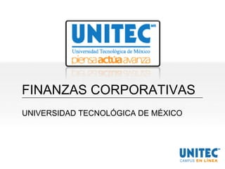 FINANZAS CORPORATIVAS
UNIVERSIDAD TECNOLÓGICA DE MÉXICO
 