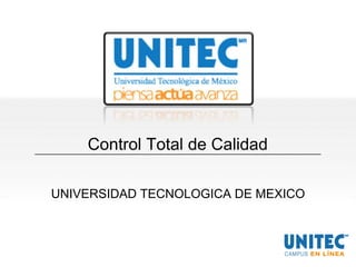 Control Total de Calidad
UNIVERSIDAD TECNOLOGICA DE MEXICO
 