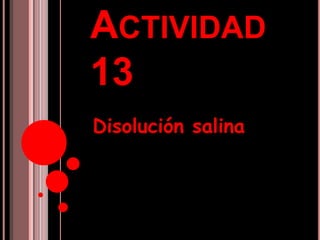 Actividad 13 Disolución salina 
