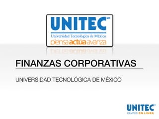 FINANZAS CORPORATIVAS! 
UNIVERSIDAD TECNOLÓGICA DE MÉXICO! 
 