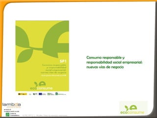 Consumo responsable y
                                                         responsabilidad social empresarial:
                                                         nuevas vías de negocio




16/05/2012/ L. Miralles. Todos los derechos reservados
 