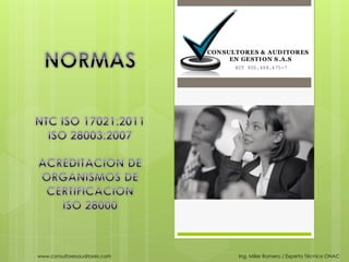 www.consultoresauditores.com   Ing. Miller Romero / Experto Técnico ONAC
 