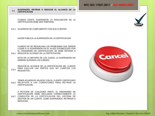 NTC ISO 17021:2011 / ISO 28003:2007
        SUSPENDER, RETIRAR O REDUCIR EL ALCANCE DE LA
9.6
        CERTIFICACION



   ...
