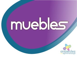 MUEBLES
ambientesaprendizajede
 