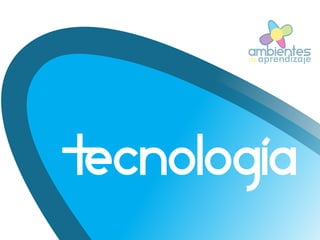 Tecnologia
ambientesaprendizajede
 