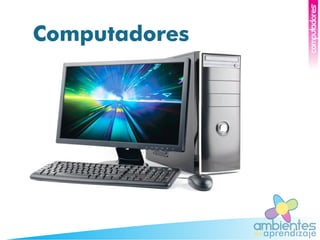 ambientesaprendizajede
COMPUTADORES
Computadores
 