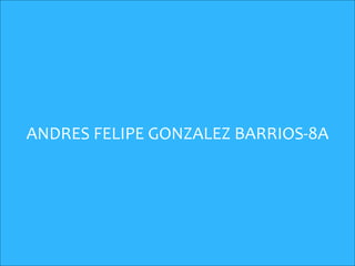 ANDRES FELIPE GONZALEZ BARRIOS-8A
 