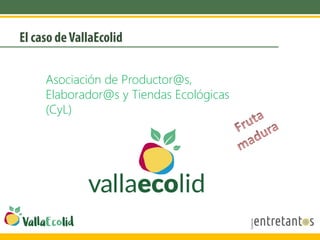 Asociación de Productor@s,
Elaborador@s y Tiendas Ecológicas
(CyL)
 