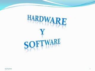 Hardware y software 03/05/2011 1 
