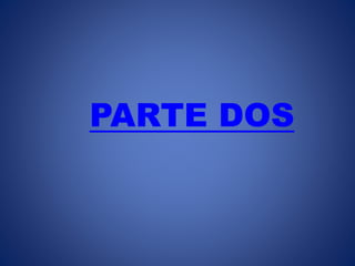 PARTE DOS
 