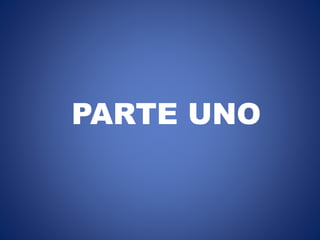 PARTE UNO
 