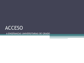 ACCESO
A ENSEÑANZAS UNIVERSITARIAS DE GRADO
RD 1892/2008
 