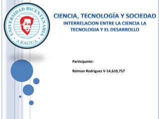 Participante:
Rolman Rodríguez V-14,610,757
 
