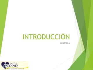 INTRODUCCIÓN 
HISTORIA 
 