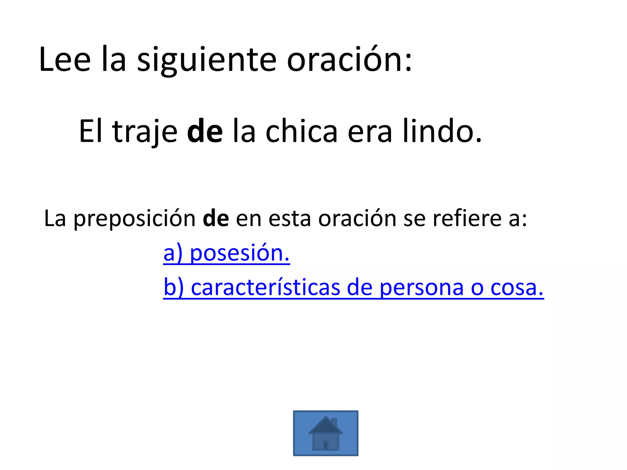 Lee la siguiente oración:
   El traje de la chica era lindo.

La preposición de en esta oración se refiere a:
           a) posesión.
           b) características de persona o cosa.
 