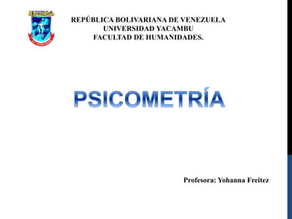 REPÚBLICA BOLIVARIANA DE VENEZUELA
UNIVERSIDAD YACAMBU
FACULTAD DE HUMANIDADES.
Profesora: Yohanna Freitez
 