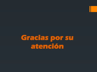 Gracias por su
atención
 