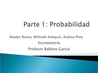 Manlyn Rivera, Wilfredo Arlequín, Andrea Peña Econometría Profesor Balbino García 