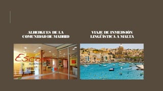 ALBERGUES DE LA
COMUNIDADDE MADRID
VIAJE DE INMERSIÓN
LINGÜÍSTICA A MALTA
 