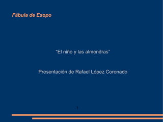 Fábula de Esopo “ El niño y las almendras” Presentación de Rafael López Coronado 