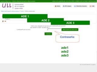 ADE 1
ADE 2

ADE 3

Contraseña:

ade1
ade2
ade3

 