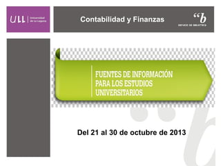 Contabilidad y Finanzas

Del 21 al 30 de octubre de 2013

 