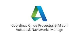 Coordinación de Proyectos BIM con
Autodesk Navisworks Manage
 