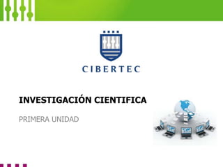 PRIMERA UNIDAD
INVESTIGACIÓN CIENTIFICA