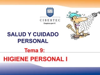 SALUD Y CUIDADO
PERSONAL
Tema 9:
HIGIENE PERSONAL I
 