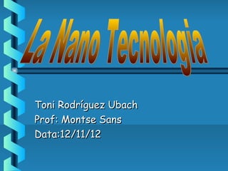 Toni Rodríguez Ubach
Prof: Montse Sans
Data:12/11/12
 