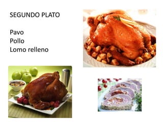 SEGUNDO PLATOPavoPolloLomo relleno