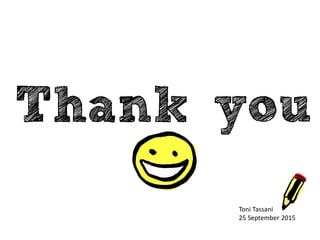 Thank you
Toni Tassani
25 September 2015
 