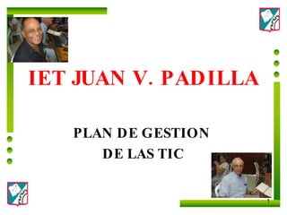IET JUAN V. PADILLA PLAN DE GESTION  DE LAS TIC 
