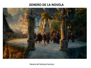 GENERO DE LA NOVELA
Novela de fantasia heroica
 