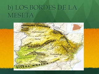 b) LOS BORDES DE LA
MESETA
 