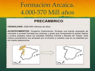 Formación Arcaica.
4.000-570 Mill años
 