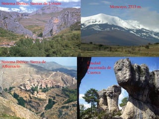 Sistema Ibérico. Sierras de Urbión
Moncayo, 2313 m.
Sistema Ibérico. Sierra de
Albarracín
Ciudad
Encantada de
Cuenca
 