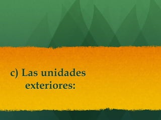 c) Las unidades
exteriores:
 