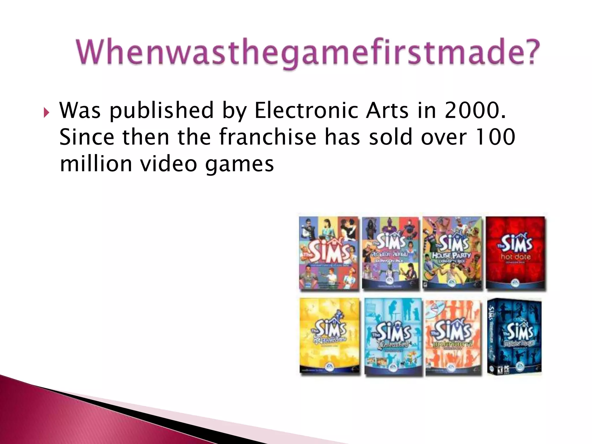 Was published by Electronic Arts in 2000. Since then the franchise has sold over 100 million video gamesWhenwasthegamefirstmade?