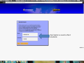 Aquí ingrese su usuario y Nip d
estudiante
 